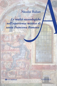 Le realtà escatologiche nell'esperienza mistica di santa Francesca Romana - Librerie.coop
