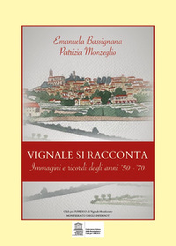 Vignale si racconta. Immagini e ricordi degli anni '50-'70 - Librerie.coop Vignale si racconta. Immagini e ricordi degli anni '50-'70 - Librerie.coop