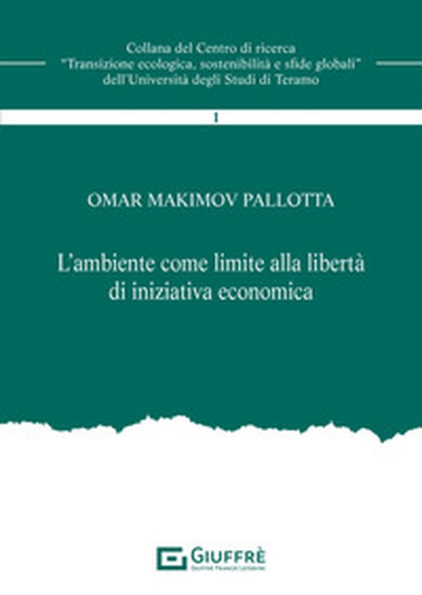 L'ambiente come limite alla libertà di iniziativa economica - Librerie.coop L'ambiente come limite alla libertà di iniziativa economica - Librerie.coop