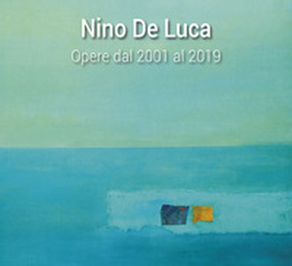 Nino De Luca. Opere dal 2001 al 2019 - Librerie.coop Nino De Luca. Opere dal 2001 al 2019 - Librerie.coop