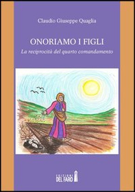 Onoriamo i figli. La reciprocità del quarto comandamento - Librerie.coop