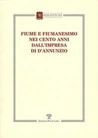 Fiume e fiumanesimo. Nei cento anni dall'impresa di D'Annunzio - Librerie.coop