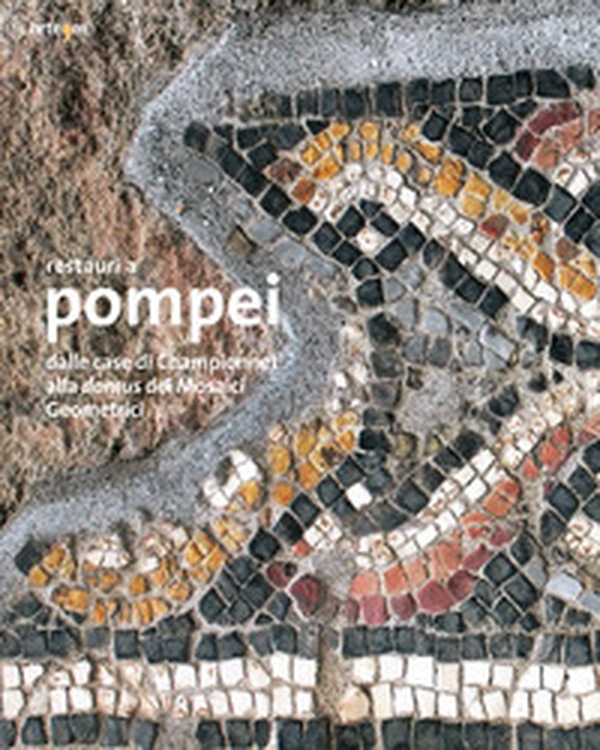 Restauri a Pompei. Dalle case di Championnet alla domus dei Mosaici Geometrici - Librerie.coop Restauri a Pompei. Dalle case di Championnet alla domus dei Mosaici Geometrici - Librerie.coop