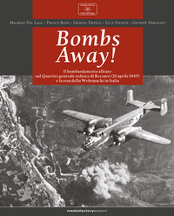 Bombs away! Il bombardamento alleato sul Quartier generale tedesco di Recoaro (20 aprile 1945) e la resa della Wehrmacht in Italia - Librerie.coop Bombs away! Il bombardamento alleato sul Quartier generale tedesco di Recoaro (20 aprile 1945) e la resa della Wehrmacht in Italia - Librerie.coop