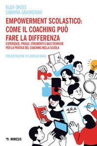 Empowerment scolastico: come il coaching può fare la differenza. Esperienze, prassi, strumenti e basi toriche per la pratica del coaching nella scuola - Librerie.coop