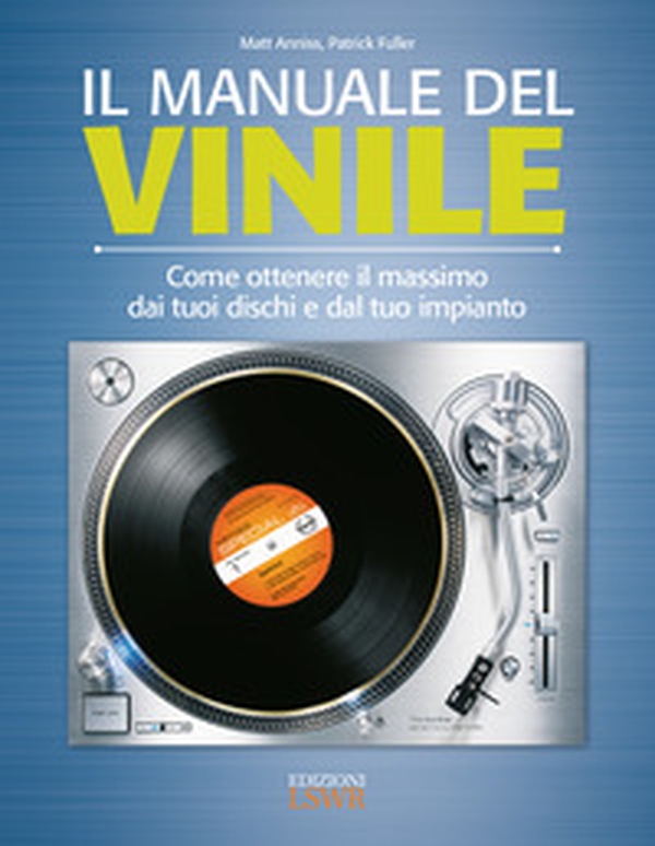 Il manuale del vinile. Come ottenere il massimo dai tuoi dischi e dal tuo impianto - Librerie.coop Il manuale del vinile. Come ottenere il massimo dai tuoi dischi e dal tuo impianto - Librerie.coop