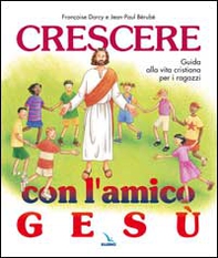 Crescere con l'amico Gesù. Guida alla vita cristiana per i ragazzi - Librerie.coop