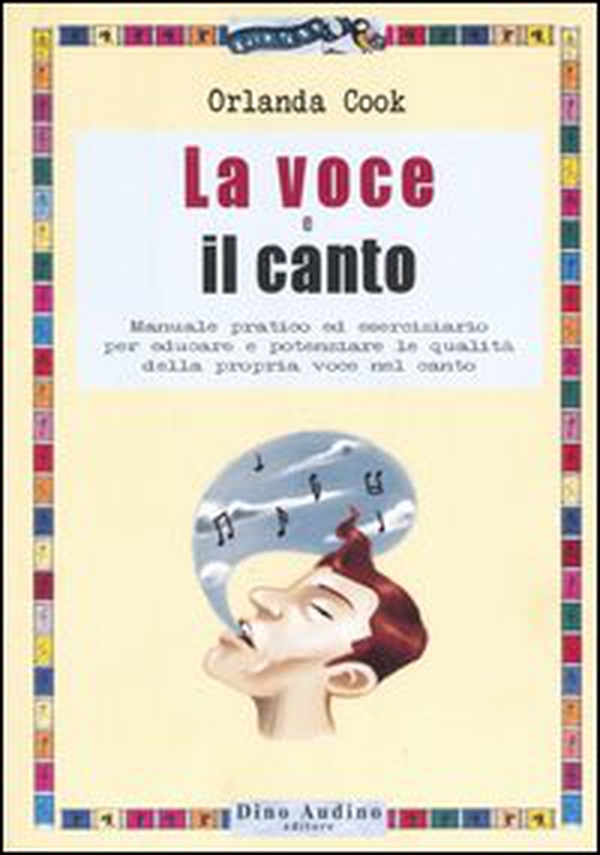 La voce e il canto. Manuale pratico ed eserciziario per educare e potenziare le qualità della propria voce nel canto - Librerie.coop La voce e il canto. Manuale pratico ed eserciziario per educare e potenziare le qualità della propria voce nel canto - Librerie.coop