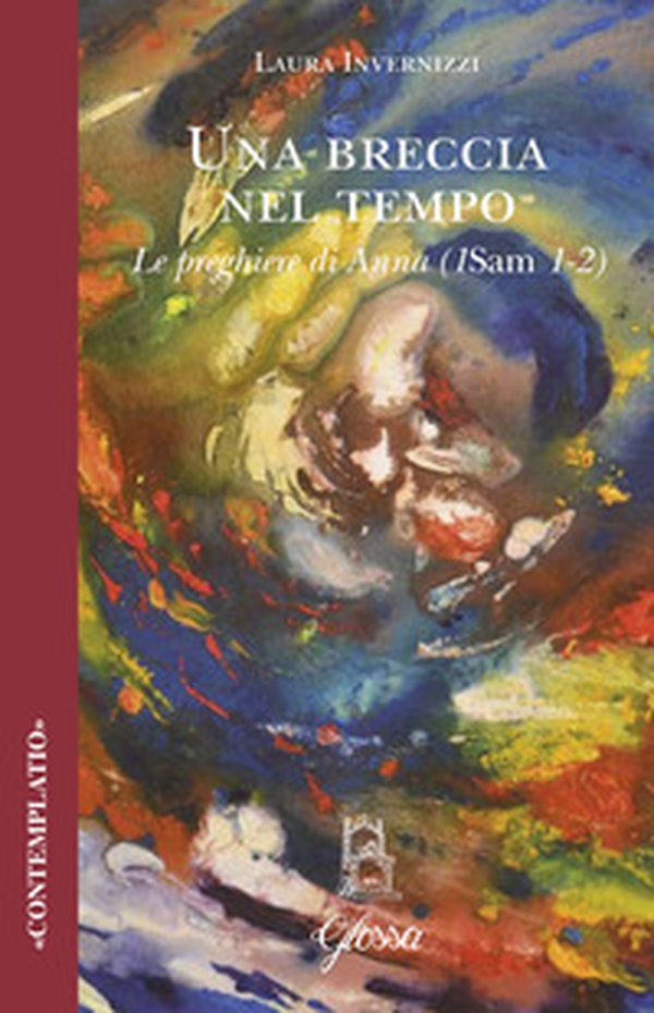 Una breccia nel tempo. Le preghiere di Anna (1Sam 1-2) - Librerie.coop Una breccia nel tempo. Le preghiere di Anna (1Sam 1-2) - Librerie.coop