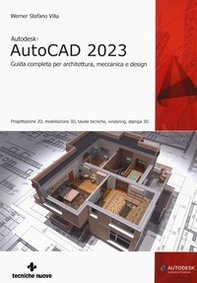 Autodesk® AutoCAD 2023. Guida completa per architettura, meccanica e design. Progettazione 2D, modellazione 3D, tavole tecniche, rendering, stampa 3D - Librerie.coop