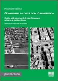 Governare la città con l'urbanistica. Guida agli strumenti di pianificazione urbana del territorio - Librerie.coop
