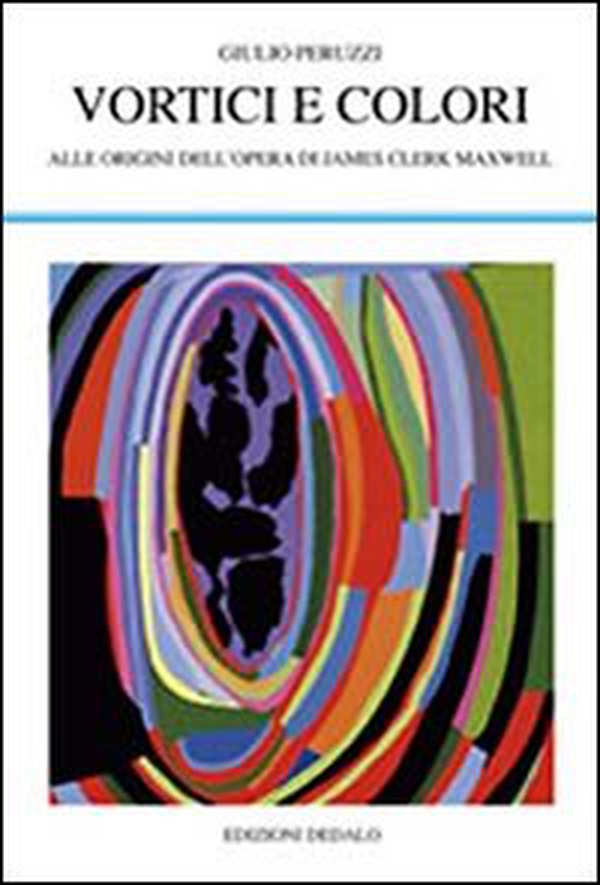 Vortici e colori. Alle origini dell'opera di James Clerk Maxwell - Librerie.coop Vortici e colori. Alle origini dell'opera di James Clerk Maxwell - Librerie.coop