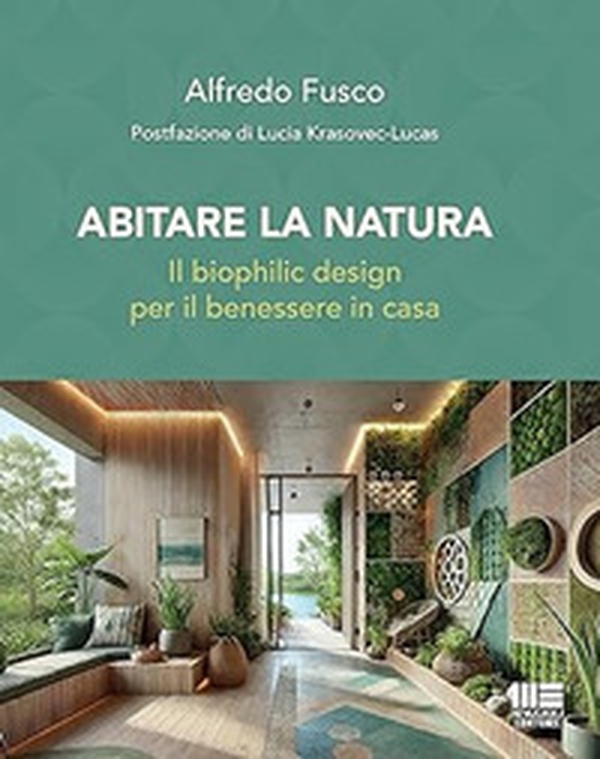 Abitare la natura. Il biophilic design per il benessere in casa - Librerie.coop