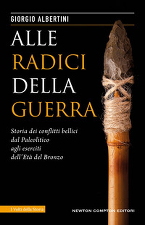 Alle radici della guerra. Storia dei conflitti bellici dal Paleolitico agli eserciti dell'Età del Bronzo - Librerie.coop Alle radici della guerra. Storia dei conflitti bellici dal Paleolitico agli eserciti dell'Età del Bronzo - Librerie.coop