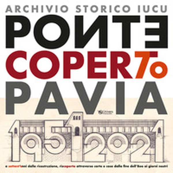 Ponte coperto Pavia. A settant'anni dalla ricostruzione, riscoperto attraverso carte e cose dalla fine dell'800 ai giorni nostri - Librerie.coop Ponte coperto Pavia. A settant'anni dalla ricostruzione, riscoperto attraverso carte e cose dalla fine dell'800 ai giorni nostri - Librerie.coop
