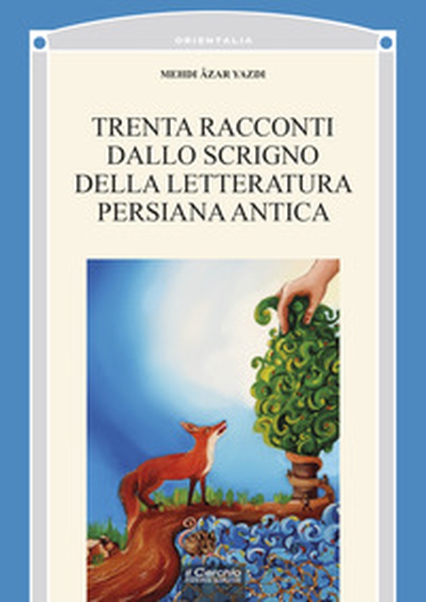 Trenta racconti dallo scrigno della letteratura persiana antica - Librerie.coop Trenta racconti dallo scrigno della letteratura persiana antica - Librerie.coop