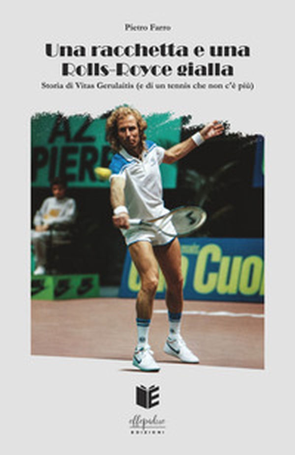 Una racchetta e una Rolls-Royce gialla. Storia di Vitas Gerulaitis (e di un tennis che non c'è più) - Librerie.coop