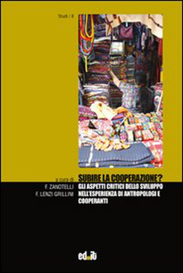 Subire la cooperazione? Gli aspetti critici dello sviluppo nell'esperienza di antropologi e cooperanti - Librerie.coop