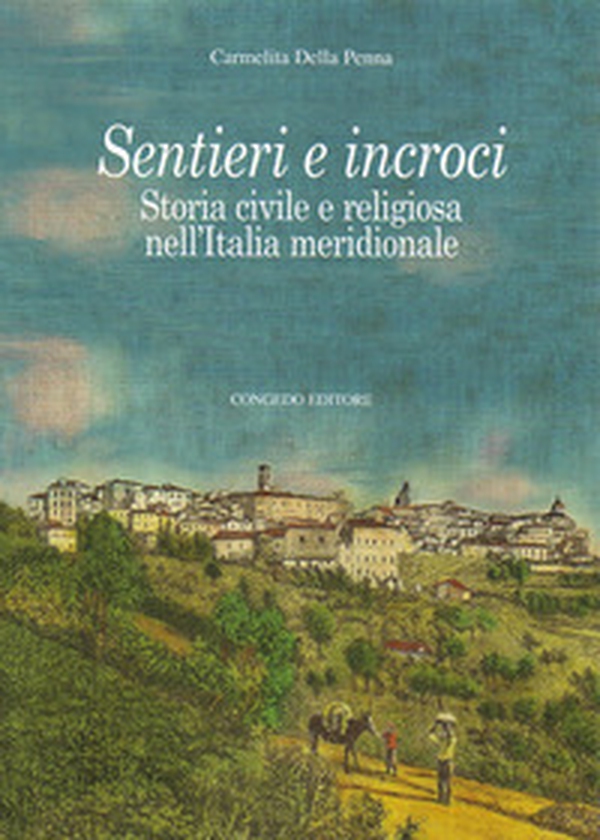 Sentieri e incroci. Storia civile e religiosa nell'Italia meridionale - Librerie.coop Sentieri e incroci. Storia civile e religiosa nell'Italia meridionale - Librerie.coop