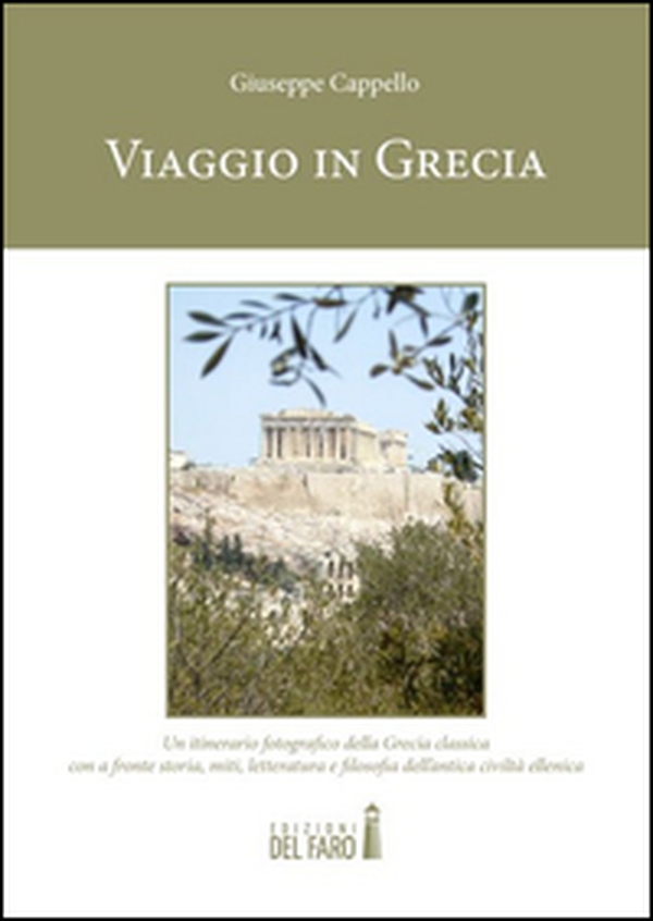 Viaggio in Grecia. Un itinerario fotografico della Grecia classica con a fronte storia, miti, letteratura e filosofia dell'antica civiltà ellenica - Librerie.coop