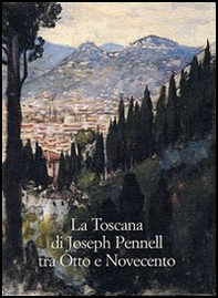 La Toscana di Joseph Pennell tra Otto e Novecento - Librerie.coop