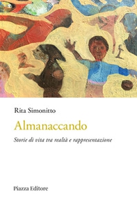 Almanaccando. Storie di vita tra realtà e rappresentazione - Librerie.coop