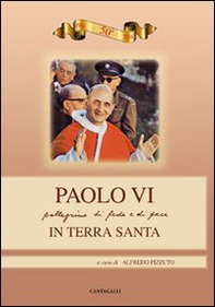 Paolo VI. Pellegrinaggio di fede e di pace in Terra Santa - Librerie.coop