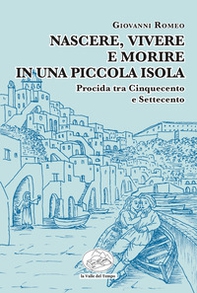 Nascere, vivere e morire in una piccola isola. Procida tra Cinquecento e Settecento - Librerie.coop Nascere, vivere e morire in una piccola isola. Procida tra Cinquecento e Settecento - Librerie.coop