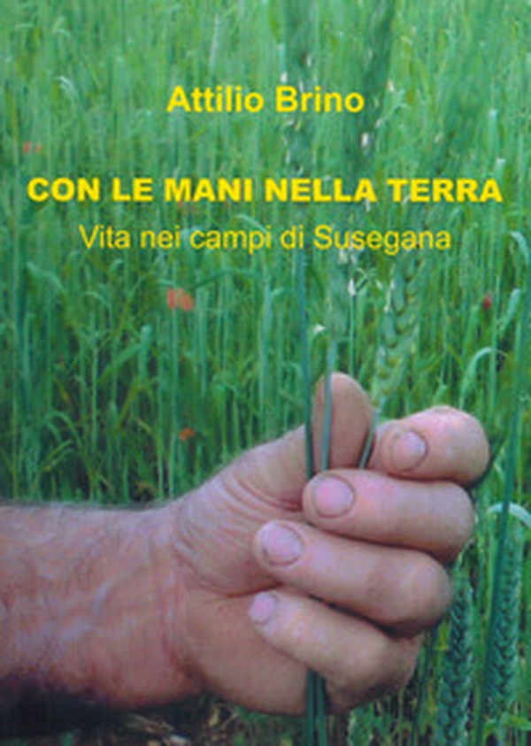 Con le mani nella terra. Vita nei campi di Susegana - Librerie.coop Con le mani nella terra. Vita nei campi di Susegana - Librerie.coop