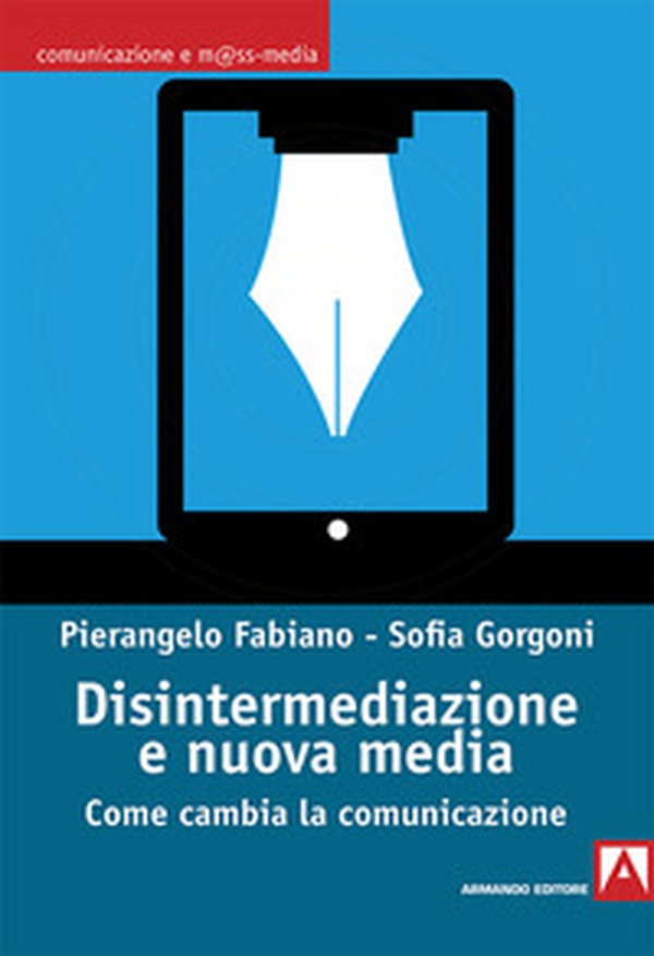 Disintermediazione e nuovi media. Come cambia la comunicazione - Librerie.coop Disintermediazione e nuovi media. Come cambia la comunicazione - Librerie.coop