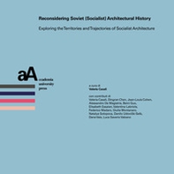 Reconsidering soviet (socialist) architectural history. Exploring the territories and trajectories of socialist architecture - Librerie.coop