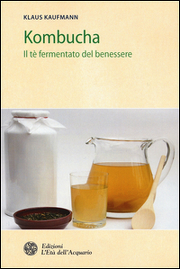 Kombucha. Il tè fermentato del benessere - Librerie.coop Kombucha. Il tè fermentato del benessere - Librerie.coop