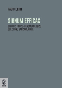 Signum efficax. Studio storico-fenomenologico sul segno sacramentale - Librerie.coop