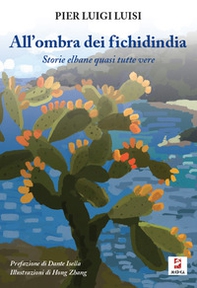 All'ombra dei fichidindia. Storie elbane quasi tutte vere - Librerie.coop