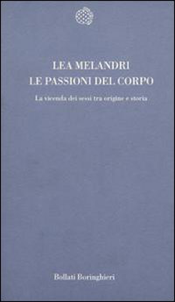 Le passioni del corpo. La vicenda dei sessi tra origine e storia - Librerie.coop Le passioni del corpo. La vicenda dei sessi tra origine e storia - Librerie.coop