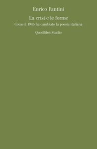 La crisi e le forme. Come il 1945 ha cambiato la poesia italiana - Librerie.coop