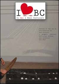 Io amo i beni culturali. Concorso di idee per la valorizzazione dei beni culturali. I progetti vincitori della prima edizione 2011/2012 - Librerie.coop Io amo i beni culturali. Concorso di idee per la valorizzazione dei beni culturali. I progetti vincitori della prima edizione 2011/2012 - Librerie.coop