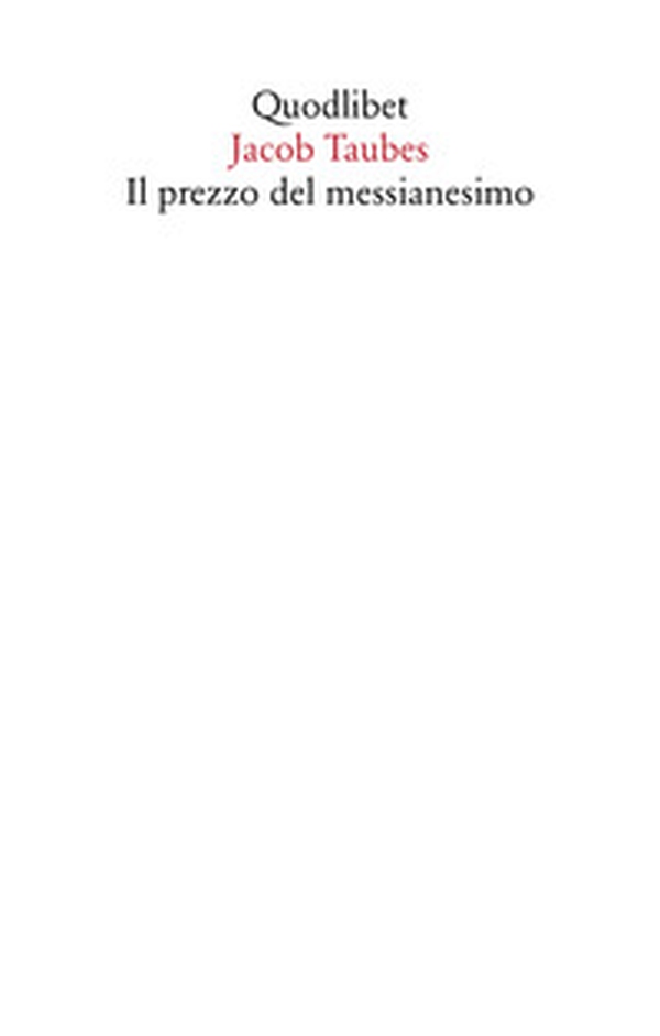 Il prezzo del messianesimo. Una revisione critica delle tesi di Jacob Taubes a Gershom Scholem e altri scritti - Librerie.coop Il prezzo del messianesimo. Una revisione critica delle tesi di Jacob Taubes a Gershom Scholem e altri scritti - Librerie.coop