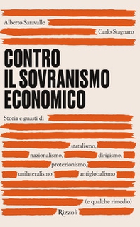 Contro il sovranismo economico. Storia e guasti di statalismo, nazionalismo, dirigismo, protezionismo, unilateralismo, antiglobalismo (e qualche rimedio) - Librerie.coop Contro il sovranismo economico. Storia e guasti di statalismo, nazionalismo, dirigismo, protezionismo, unilateralismo, antiglobalismo (e qualche rimedio) - Librerie.coop