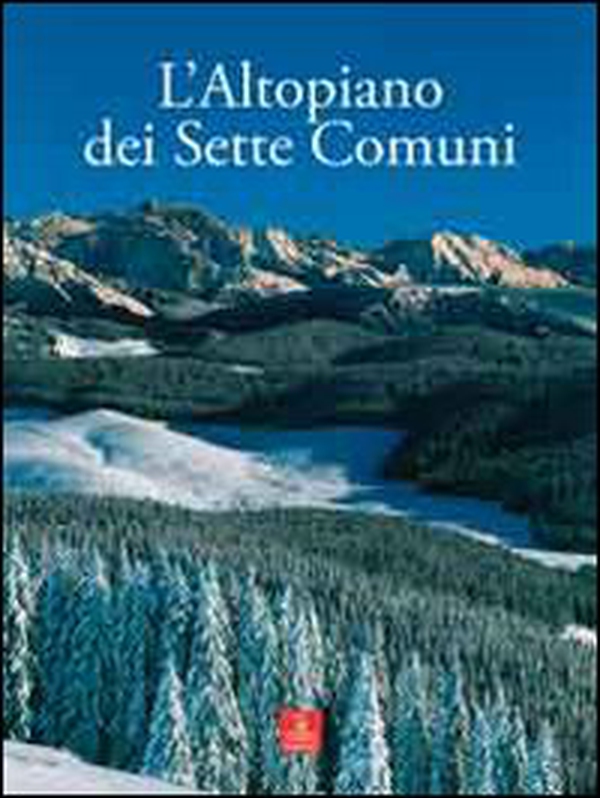 L'Altopiano dei Sette Comuni - Librerie.coop L'Altopiano dei Sette Comuni - Librerie.coop
