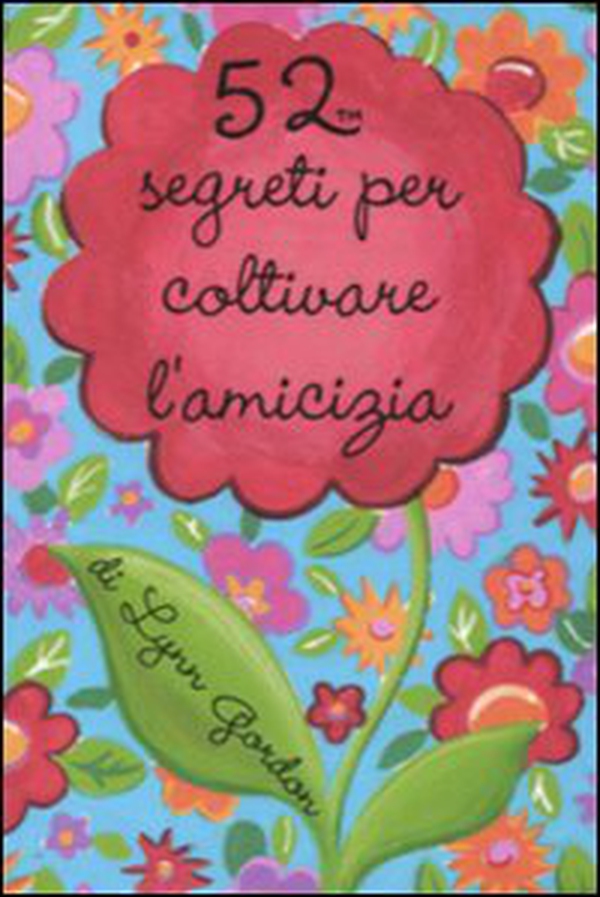 52 segreti per coltivare l'amicizia - Librerie.coop 52 segreti per coltivare l'amicizia - Librerie.coop