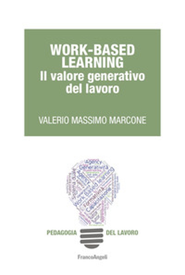 Work-Based learning. Il valore generativo del lavoro - Librerie.coop Work-Based learning. Il valore generativo del lavoro - Librerie.coop