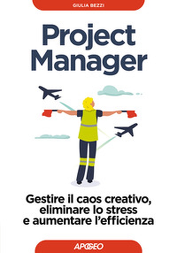 Project Manager. Gestire il caos creativo, eliminare lo stress e aumentare l'efficienza - Librerie.coop Project Manager. Gestire il caos creativo, eliminare lo stress e aumentare l'efficienza - Librerie.coop
