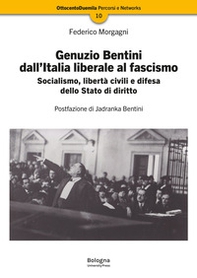 Genuzio Bentini dall'Italia liberale al fascismo. Socialismo, libertà civili e difesa dello Stato di diritto - Librerie.coop
