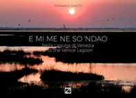 E mi me ne so 'ndao. Nella Laguna di Venezia-Into the Venice Lagoon - Librerie.coop E mi me ne so 'ndao. Nella Laguna di Venezia-Into the Venice Lagoon - Librerie.coop