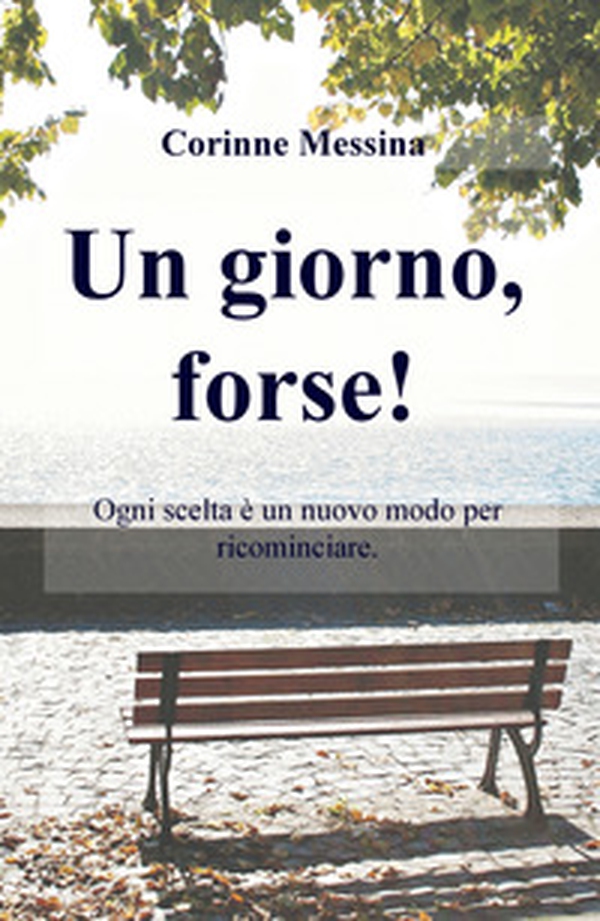Un giorno, forse! Ogni giorno è un nuovo inizio per ricominciare - Librerie.coop Un giorno, forse! Ogni giorno è un nuovo inizio per ricominciare - Librerie.coop