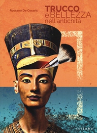 Trucco e bellezza nell'antichità. I segreti del make up nell'antichità - Librerie.coop