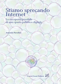Stiamo sprecando internet. La riscoperta possibile di uno spazio pubblico digitale - Librerie.coop