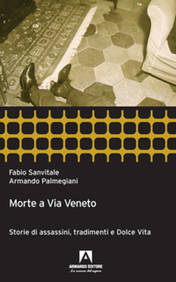Morte a via Veneto. Storie di assassini, tradimenti e dolce vita - Librerie.coop Morte a via Veneto. Storie di assassini, tradimenti e dolce vita - Librerie.coop