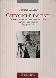 Cattolici e fascisti. La Santa Sede e la politica italiana all'alba del regime (1919-1925) - Librerie.coop